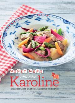 Meget mere alle tiders Karoline : 12 landeplager og en hel masse nye opskrifter