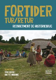 Fortider tur/retur : reenactment og historiebrug