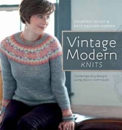 Vintage modern knits : contemporary designs using classic techniques
