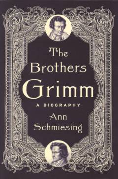 The Brothers Grimm : a biography