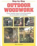 Outdoor woodwork : over twenty easy-to-build projects for your patio and garden