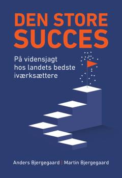Den store succes : på vidensjagt hos landets bedste iværksættere