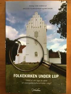 Folkekirken under lup : hvad vil det sige at være en evangelisk-luthersk kirke i dag?