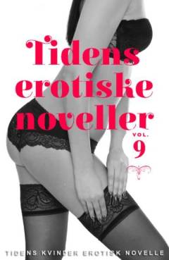 Tidens erotiske noveller : erotisk novelle. Vol. 9