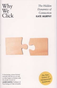 Why we click : the hidden dynamics of connection - the new science of interpersonal synchrony