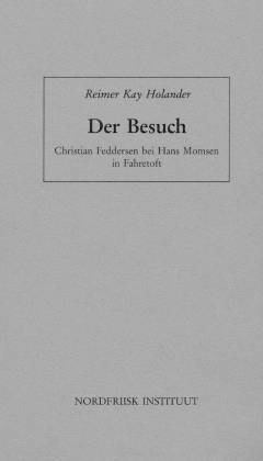 Der Besuch : Christian Feddersen bei Hans Momsen in Fahretoft : ein Versuch in Briefen