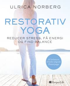 Restorativ yoga : reducer stress, få energi og find balance