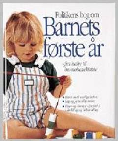 Politikens bog om barnets første år : fra baby til børnehaveklasse
