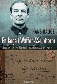 En læge i Waffen-SS-uniform : en biografi om epidemiologen Joachim Mrugowsky (1905-1948)