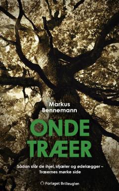 Onde træer : sådan slår de ihjel, stjæler og ødelægger : træernes mørke side
