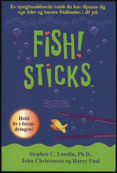 FISH! STICKS : en opsigtvækkende måde du kan tilpasse dig nye tider og bevare friskheden i dit job