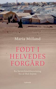 Født i helvedes forgård : en førstehåndsberetning fra al-Hol-lejren