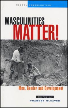 Masculinities matter! : men, gender and development