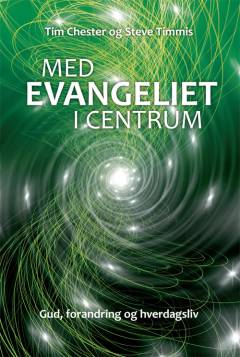 Med evangeliet i centrum : Gud, forandring og hverdagsliv
