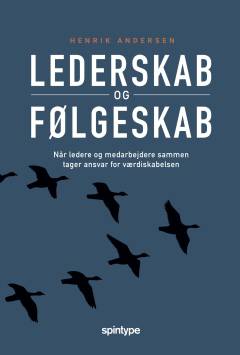 Lederskab og følgeskab : når ledere og medarbejdere sammen tager ansvar for værdiskabelsen