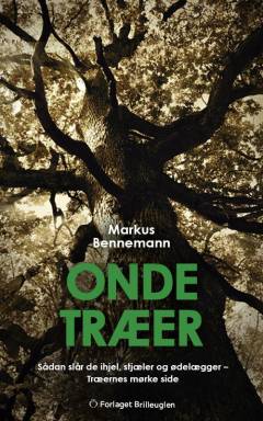 Onde træer : sådan slår de ihjel, stjæler og ødelægger : træernes mørke side