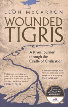 Wounded Tigris : a river journey through the cradle of civilization