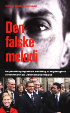 Den falske melodi : en personlig og kritisk skildring af regeringens stramninger på udlændingeområdet