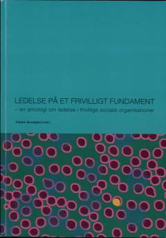 Ledelse på et frivilligt fundament : en antologi om ledelse i frivillige sociale organisationer