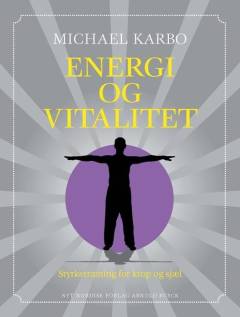 Energi og vitalitet : styrketræning for krop og sjæl