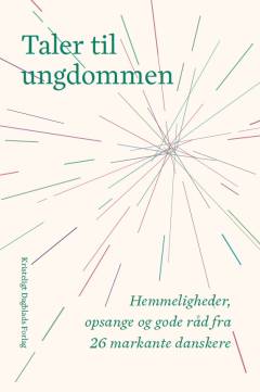 Taler til ungdommen : hemmeligheder, opsange og gode råd fra 26 markante danskere