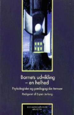 Barnets udvikling - en helhed : psykologiske og pædagogiske temaer