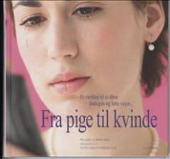 Fra pige til kvinde : et værktøj til at åbne dialogen og lette vejen -