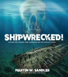 Shipwrecked! : diving for hidden time capsules on the ocean floor