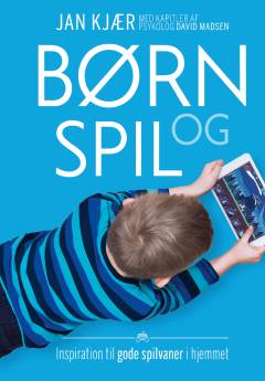 Børn og spil : inspiration til gode spilvaner i hjemmet