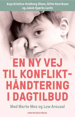 En ny vej til konflikthåndtering i dagtilbud : med Marte Meo og Low Arousal