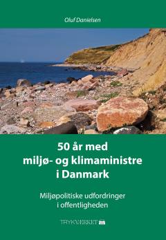 50 år med miljø- og klimaministre i Danmark : miljøpolitiske udfordringer i offentligheden