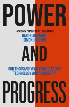 Power and progress : our thousand-year struggle over technology and prosperity