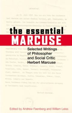 The essential Marcuse : selected writings of philosopher and social critic Herbert Marcuse