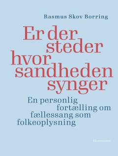 Er der steder hvor sandheden synger : en personlig fortælling om fællessang som folkeoplysning