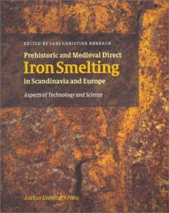 Prehistoric and medieval direct iron smelting in Scandinavia and Europe : aspects of technology and society : proceedings of the Sandbjerg conference 16th to 20th September 1999