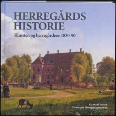 Herregårdshistorie. Årgang 19 : Kunsten og herregårdene 1830-90