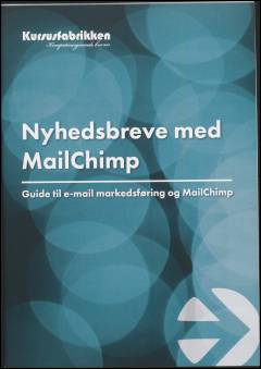 Nyhedsbreve med MailChimp : guide til e-mail markedsføring og MailChimp