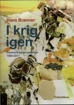 I krig igen : Danmark og de nye krige 1990-2011