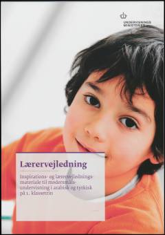 Lærervejledning : inspirations- og lærervejledningsmateriale til modersmålsundervisning i arabisk og tyrkisk på 1. klassetrin