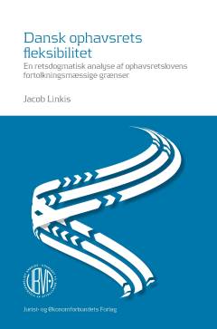 Dansk ophavsrets fleksibilitet : en retsdogmatisk analyse af ophavsretslovens fortolkningsmæssige grænser
