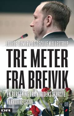 Tre meter fra Breivik : en beretning fra Nordens største terrorretssag