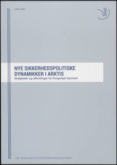 Nye sikkerhedspolitiske dynamikker i Arktis : muligheder og udfordringer for Kongeriget Danmark