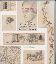 Tre venner : J.Th. Lundbye, Lorenz Frølich, P.C. Skovgaard : værker fra private samlinger