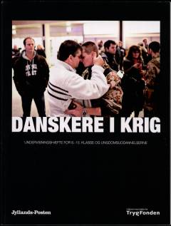 Danskere i krig : undervisningshæfte for 8.-10. klasse og ungdomsuddannelserne