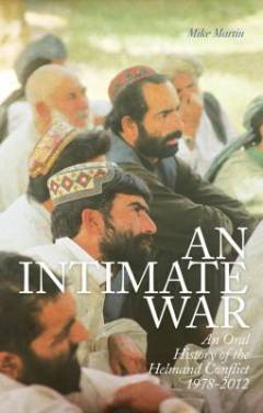 An intimate war : an oral history of the Helmand conflict, 1978-2012