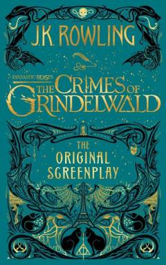 Fantastic beasts - the crimes of Grindelwald : the original screenplay