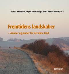 Fremtidens landskaber : visioner og planer for det åbne land