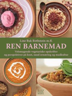 Ren barnemad : velsmagende vegetariske opskrifter og perspektiver på kost, sund ernæring og madkultur