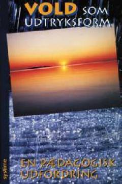 Vold som udtryksform : en pædagogisk udfordring