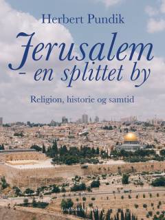 Jerusalem - en splittet by : religion, historie og samtid